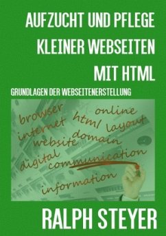 Aufzucht und Pflege kleiner Webseiten mit HTML - Steyer, Ralph
