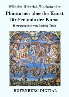 Phantasien über die Kunst für Freunde der Kunst (eBook, ePUB) - Wackenroder, Wilhelm Heinrich