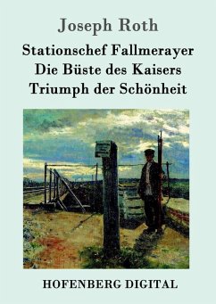 Stationschef Fallmerayer / Die Büste des Kaisers / Triumph der Schönheit (eBook, ePUB) - Joseph Roth