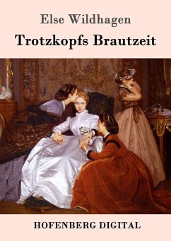 Trotzkopfs Brautzeit (eBook, ePUB) - Else Wildhagen