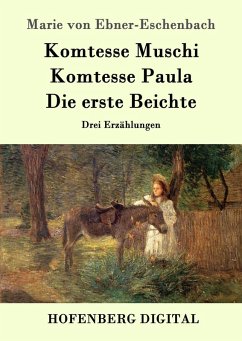 Komtesse Muschi / Komtesse Paula / Die erste Beichte (eBook, ePUB) - Marie von Ebner-Eschenbach