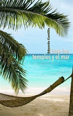 Entre Los Templos Y El Mar (eBook, ePUB) - Cantillo, Eduardo