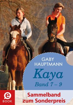 Kaya gibt alles! & Kaya schwört Rache & Kaya rettet Fohlen / Kaya Bd.7-9 (eBook, ePUB) - Hauptmann, Gaby