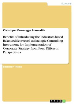 Benefits of Introducing the Indicators-based Balanced Scorecard as Strategic Controlling Instrument for Implementation of Corporate Strategy from Four Different Perspectives (eBook, ePUB) - Pramudita, Christoper Dewangga