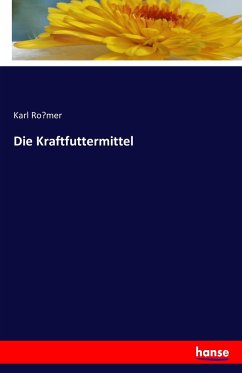 Die Kraftfuttermittel - Romer, Karl