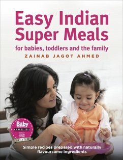 Easy Indian Super Meals for babies, toddlers and the family (eBook, ePUB) - Jagot Ahmed, Zainab