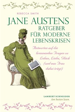 Jane Austens Ratgeber für moderne Lebenskrisen (eBook, ePUB) - Smith, Rebecca