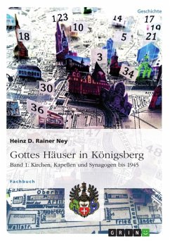 Gottes Häuser in Königsberg. Band 1: Kirchen, Kapellen und Synagogen bis 1945 (eBook, ePUB) Gottes Häuser in Königsberg. Band 1: Kirchen, Kapellen und Synagogen bis 1945 (eBook, ePUB)