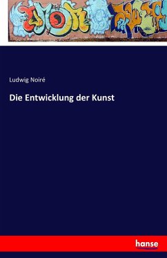 Die Entwicklung der Kunst - Noiré, Ludwig