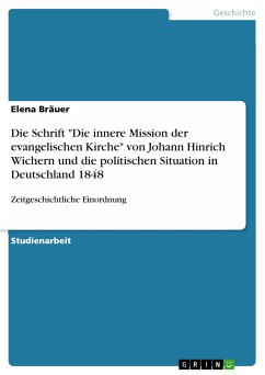 Die Schrift &quote;Die innere Mission der evangelischen Kirche&quote; von Johann Hinrich Wichern und die politischen Situation in Deutschland 1848 (eBook, ePUB)