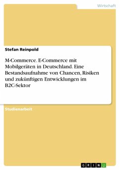 M-Commerce. E-Commerce mit Mobilgeräten in Deutschland. Eine Bestandsaufnahme von Chancen, Risiken und zukünftigen Entwicklungen im B2C-Sektor (eBook, ePUB)