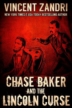 Chase Baker and the Lincoln Curse (A Chase Baker Thriller Series No. 4, #4) (eBook, ePUB) - Zandri, Vincent