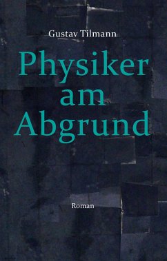 Physiker am Abgrund - Tilmann, Gustav