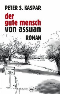 Der gute Mensch von Assuan - Kaspar, Peter S.