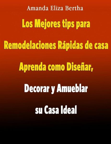 Los Mejores tips para Remodelaciones Rápidas de Casa (eBook, ePUB)