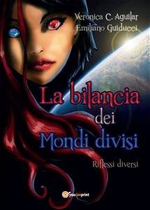 La Bilancia dei Mondi divisi (eBook, ePUB) - C. Aguilar, Veronica; Guiducci, Emiliano