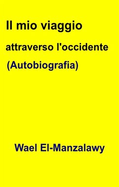 Il mio viaggio attraverso l'occidente (Autobiografia) (eBook, ePUB) - El-Manzalawy, Wael