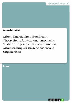 Arbeit. Ungleichheit. Geschlecht. Theoretische Ansätze und empirische Studien zur geschlechtshierarchischen Arbeitsteilung als Ursache für soziale Ungleichheit (eBook, ePUB) - Mimikri, Anna