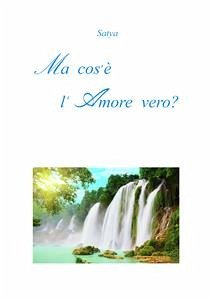 Ma cos'è l'Amore vero (eBook, PDF) - Satya