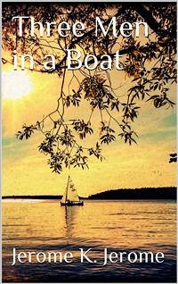 Three Men in a Boat (eBook, ePUB) - K. Jerome, Jerome; K. Jerome, Jerome