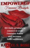 Empowered Feminine Prompts: 365 daily prompts to connect to your Feminine Power and increase Self-Confidence (eBook, ePUB)