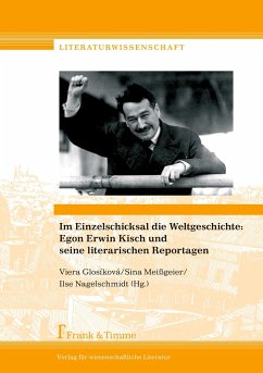 Im Einzelschicksal die Weltgeschichte: Egon Erwin Kisch und seine literarischen Reportagen (Literaturwissenschaft)