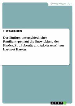 Der Einfluss unterschiedlicher Familientypen auf die Entwicklung des Kindes. Zu "Pubertät und Adoleszenz" von Hartmut Kasten (eBook, ePUB)