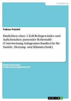 Eindichten eines 1-Zoll-Rohrgewindes und Aufschrauben passender Rohrmuffe (Unterweisung Anlagenmechaniker/in für Sanitär-, Heizung- und Klimatechnik) (eBook, ePUB)