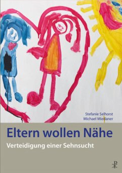 Eltern wollen Nähe - Selhorst, Stefanie;Miedaner, Michael