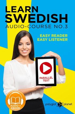 Learn Swedish - Easy Reader   Easy Listener   Parallel Text Swedish Audio Course No. 3 (Learn Swedish   Easy Audio & Easy Text, #3) (eBook, ePUB) - Planet, Polyglot