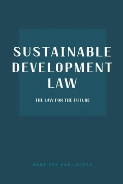 Sustainable Development Law: The Law for the Future - Gupta, Kartikey Hari