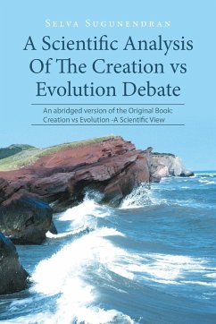 A Scientific Analysis Of The Creation vs Evolution Debate - Sugunendran, Selva