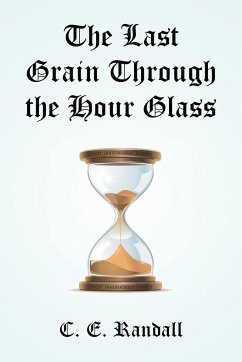 The Last Grain Through the Hour Glass - Randall, C. E.