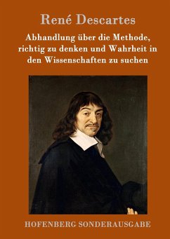 Abhandlung über die Methode, richtig zu denken und Wahrheit in den Wissenschaften zu suchen - Descartes, René