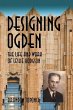 Designing Ogden, the Life and Work of... - Bild 1