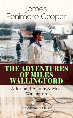 THE ADVENTURES OF MILES WALLINGFORD: Afloat and Ashore & Miles Wallingford (Sea Adventure Classics) (eBook, ePUB) - Cooper, James Fenimore