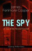 THE SPY - A Tale of the Neutral Ground (Espionage Thriller Classic) (eBook, ePUB)