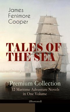 TALES OF THE SEA - Premium Collection: 12 Maritime Adventure Novels in One Volume (Illustrated) (eBook, ePUB) - Cooper, James Fenimore