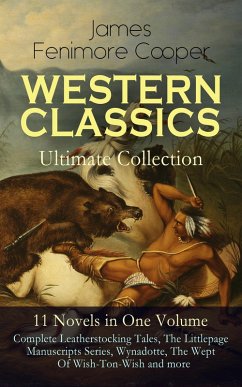 WESTERN CLASSICS Ultimate Collection - 11 Novels in One Volume: Complete Leatherstocking Tales, The Littlepage Manuscripts Series, Wynadotte, The Wept Of Wish-Ton-Wish and more (eBook, ePUB) - Cooper, James Fenimore