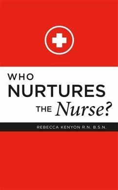 Who Nurtures the Nurse? (eBook, ePUB) - B. S. N. , Rebecca Kenyon Kenyon R. N.