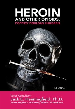 Heroin and Other Opioids: Poppies' Perilous Children (eBook, ePUB) - Sanna, E. J.