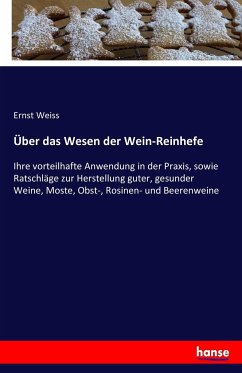 Über das Wesen der Wein-Reinhefe - Weiss, Ernst