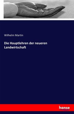 Die Hauptlehren der neueren Landwirtschaft - Martin, Wilhelm