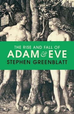 The Rise and Fall of Adam and Eve (eBook, ePUB) - Greenblatt, Stephen