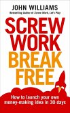 Screw Work Break Free (eBook, ePUB)