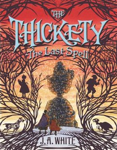 The Thickety #4: The Last Spell - White, J A