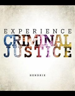 Looseleaf Experience Criminal Justice 1e - Hendrix, Nicole; Inciardi, James A