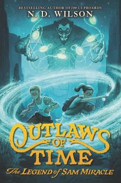 Outlaws of Time: The Legend of Sam Miracle - Wilson, N. D.