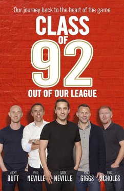 Class of 92: Out of Our League (eBook, ePUB) - Neville, Gary; Neville, Phil; Scholes, Paul; Giggs, Ryan; Butt, Nicky; Draper, Robert