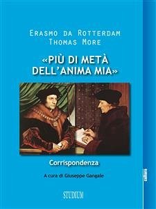 «Più di metà dell'anima mia» (eBook, ePUB) - More, Thomas; da Rotterdam, Erasmo